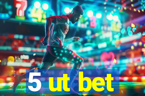 5 ut bet